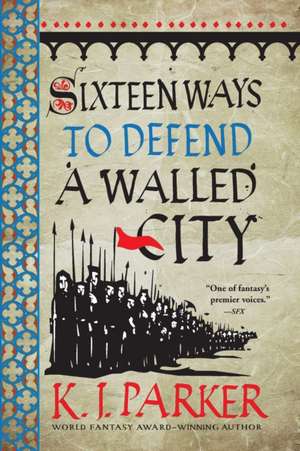 Sixteen Ways to Defend a Walled City de K. J. Parker