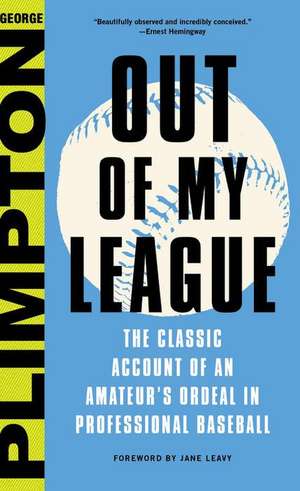 Out of My League: The Classic Account of an Amateur's Ordeal in Professional Baseball de George Plimpton