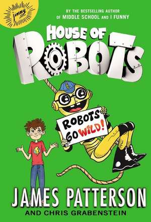 House of Robots: Robots Go Wild! de James Patterson