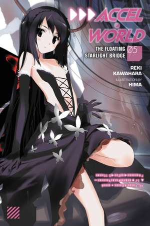 Accel World, Vol. 5 (light novel): The Floating Starlight Bridge de Reki Kawahara