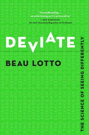 Deviate: The Science of Seeing Differently de Beau Lotto