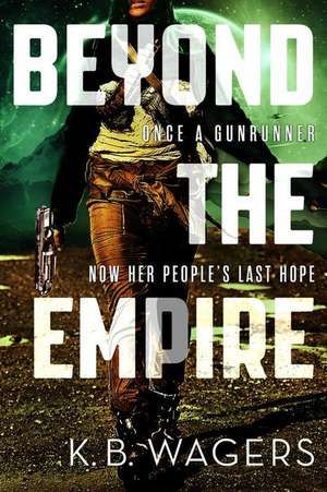 Beyond the Empire de K. B. Wagers