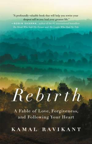 Rebirth: A Fable of Love, Forgiveness, and Following Your Heart de Kamal Ravikant