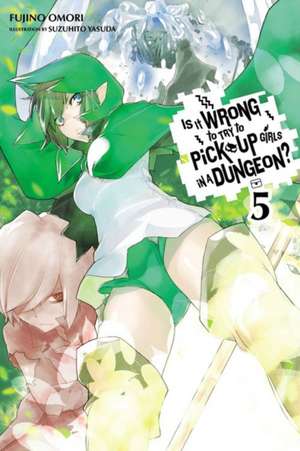 Is It Wrong to Try to Pick Up Girls in a Dungeon?, Vol. 5 (light novel) de Fujino Omori