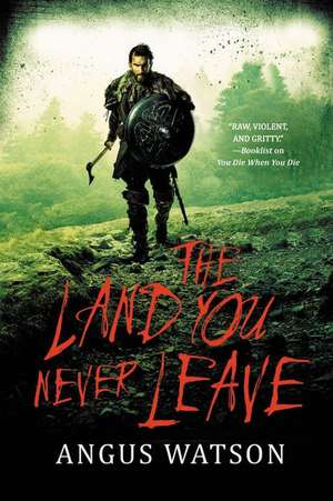 The Land You Never Leave de Angus Watson