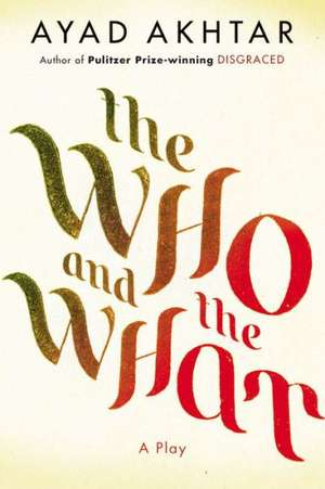 The Who & The What: A Play de Ayad Akhtar