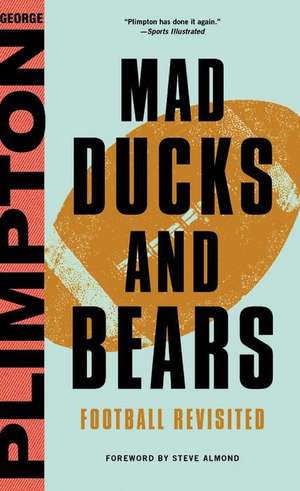 Mad Ducks and Bears: Football Revisited de George Plimpton