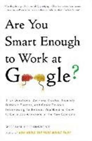 Are You Smart Enough to Work at Google?: Trick Questions, Zen-like Riddles, Insanely Difficult Puzzles, and Other Devious Interviewing Techniques You Need to Know to Get a Job Anywhere in the New Economy de William Poundstone