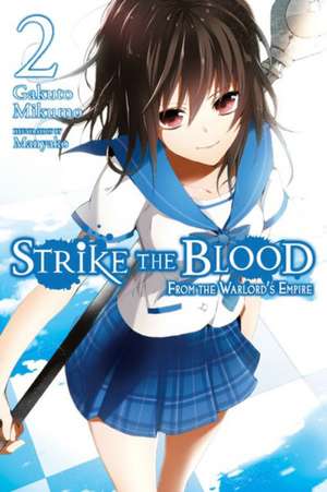 Strike the Blood, Vol. 2 (light novel): From the Warlord's Empire de Gakuto Mikumo