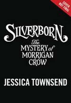 Silverborn: The Mystery of Morrigan Crow de Jessica Townsend