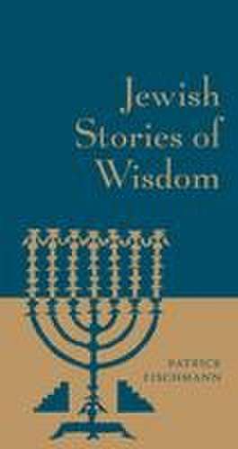 Jewish Stories of Wisdom de Patrick Fischmann