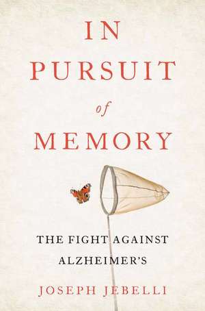 In Pursuit of Memory: The Fight Against Alzheimer's de Joseph Jebelli