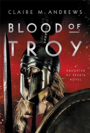 Blood of Troy de Claire Andrews