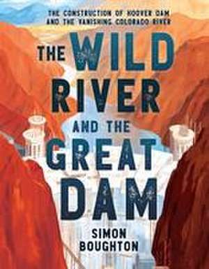 The Wild River and the Great Dam de Simon Boughton