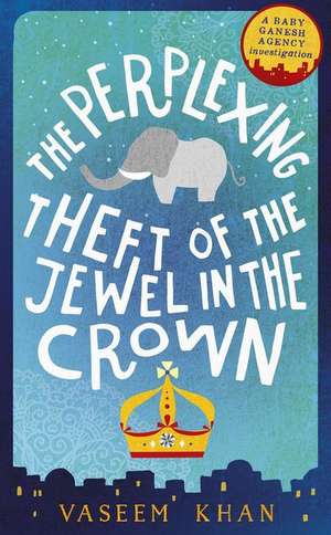 The Perplexing Theft of the Jewel in the Crown de Vaseem Khan