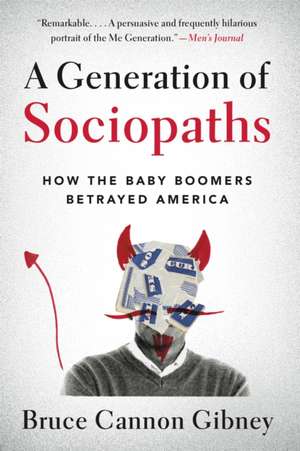 A Generation of Sociopaths: How the Baby Boomers Betrayed America de Bruce Cannon Gibney