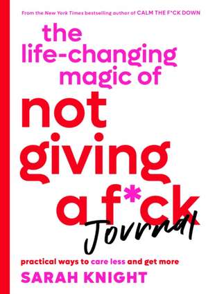 The Life-Changing Magic of Not Giving a F*ck Journal de Sarah Knight