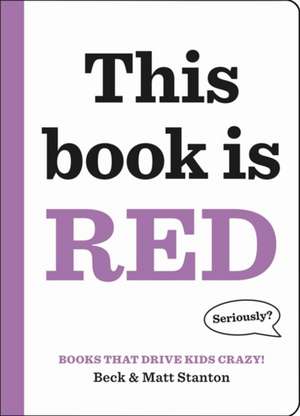 Books That Drive Kids CRAZY!: This Book Is Red de Beck Stanton