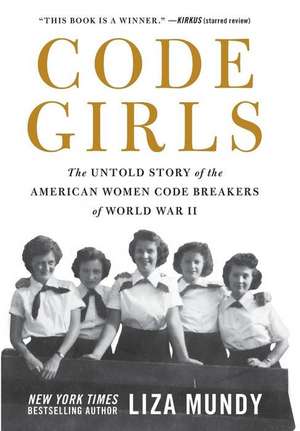 Code Girls: The Untold Story of the American Women Code Breakers of World War II de Liza Mundy