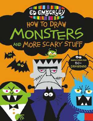 Ed Emberley's How to Draw Monsters and More Scary Stuff de Ed Emberley