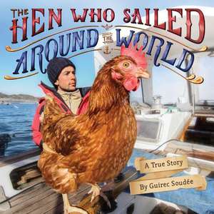 The Hen Who Sailed Around the World: A True Story de Guirec Soudée