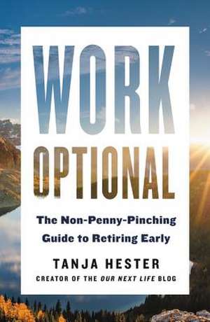 Work Optional: Retire Early the Non-Penny-Pinching Way de Tanja Hester