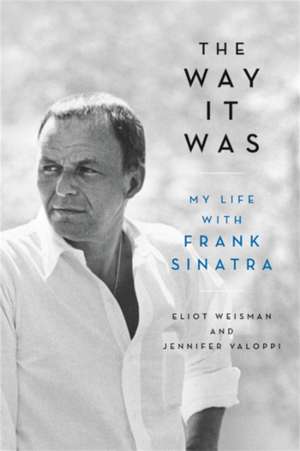 The Way It Was: My Life with Frank Sinatra de Eliot Weisman