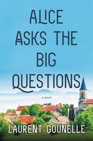 Alice Asks the Big Questions de Laurent Gounelle