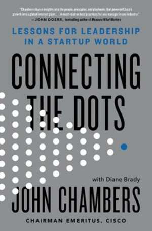 Connecting the Dots: Lessons for Leadership in a Startup World de John Chambers