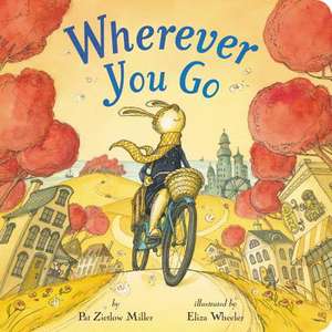 Wherever You Go de Pat Zietlow Miller