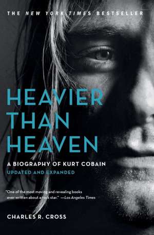 Heavier Than Heaven: A Biography of Kurt Cobain de Charles R. Cross