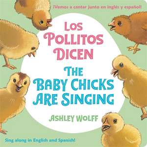 The Baby Chicks Are Singing/Los Pollitos Dicen de Ashley Wolff