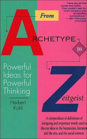 From Archetype to Zeitgeist: Powerful Ideas for Powerful Thinking de Herbert Kohl