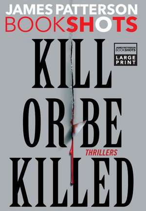 Kill or Be Killed: Thrillers de James Patterson