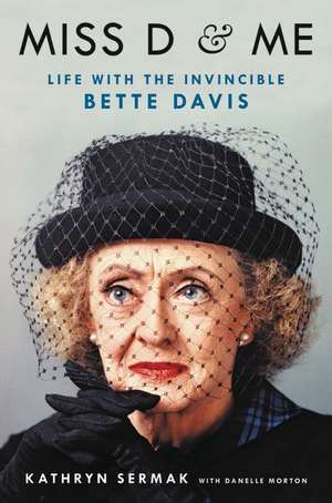 Miss D and Me: Life with the Invincible Bette Davis de Kathryn Sermak