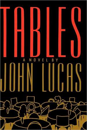 Tables: A Novel de John Lucas