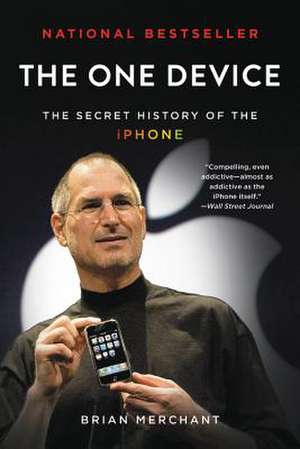 The One Device: The Secret History of the iPhone de Brian Merchant