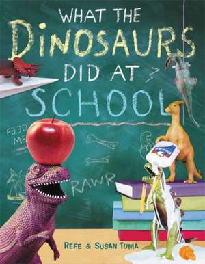 What the Dinosaurs Did at School de Refe Tuma