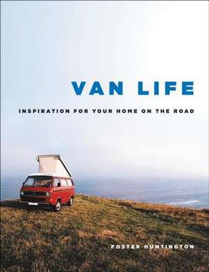 Van Life: Your Home on the Road de Foster Huntington