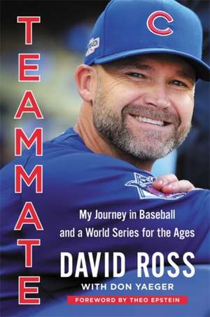 Teammate: My Journey in Baseball and a World Series for the Ages de David Ross