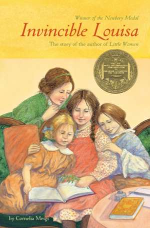 Invincible Louisa: The Story of the Author of Little Women de Cornelia Meigs