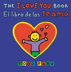 The I Love You Book / El Libro de Los Te Amo de Todd Parr