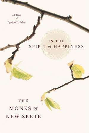 In The Spirit of Happiness: A Book of Spiritual Wisdom de Monks of New Skete