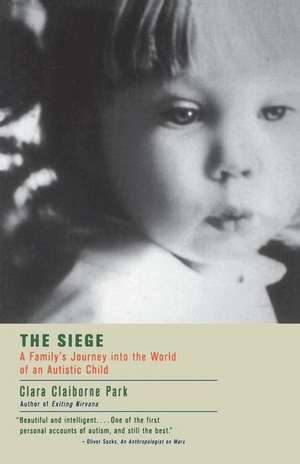 The Siege: A Family's Journey Into the World of an Autistic Child de Clara Claiborne Park