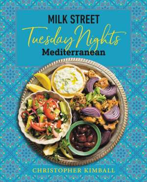 Milk Street: Tuesday Nights Mediterranean de Christopher Kimball