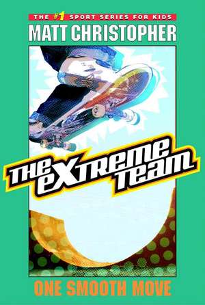 The Extreme Team #1: One Smooth Move de Matt Christopher