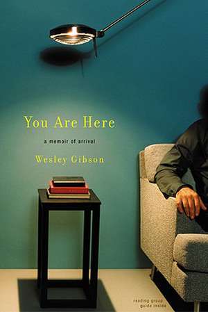 You Are Here: A Memoir of Arrival de Wesley Gibson