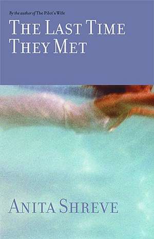 The Last Time They Met: A Novel de Anita Shreve