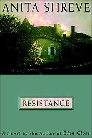 Resistance: A Novel de Anita Shreve