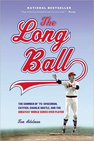 The Long Ball: The Summer of '75 -- Spaceman, Catfish, Charlie Hustle, and the Greatest World Series Ever Played de Tom Adelman